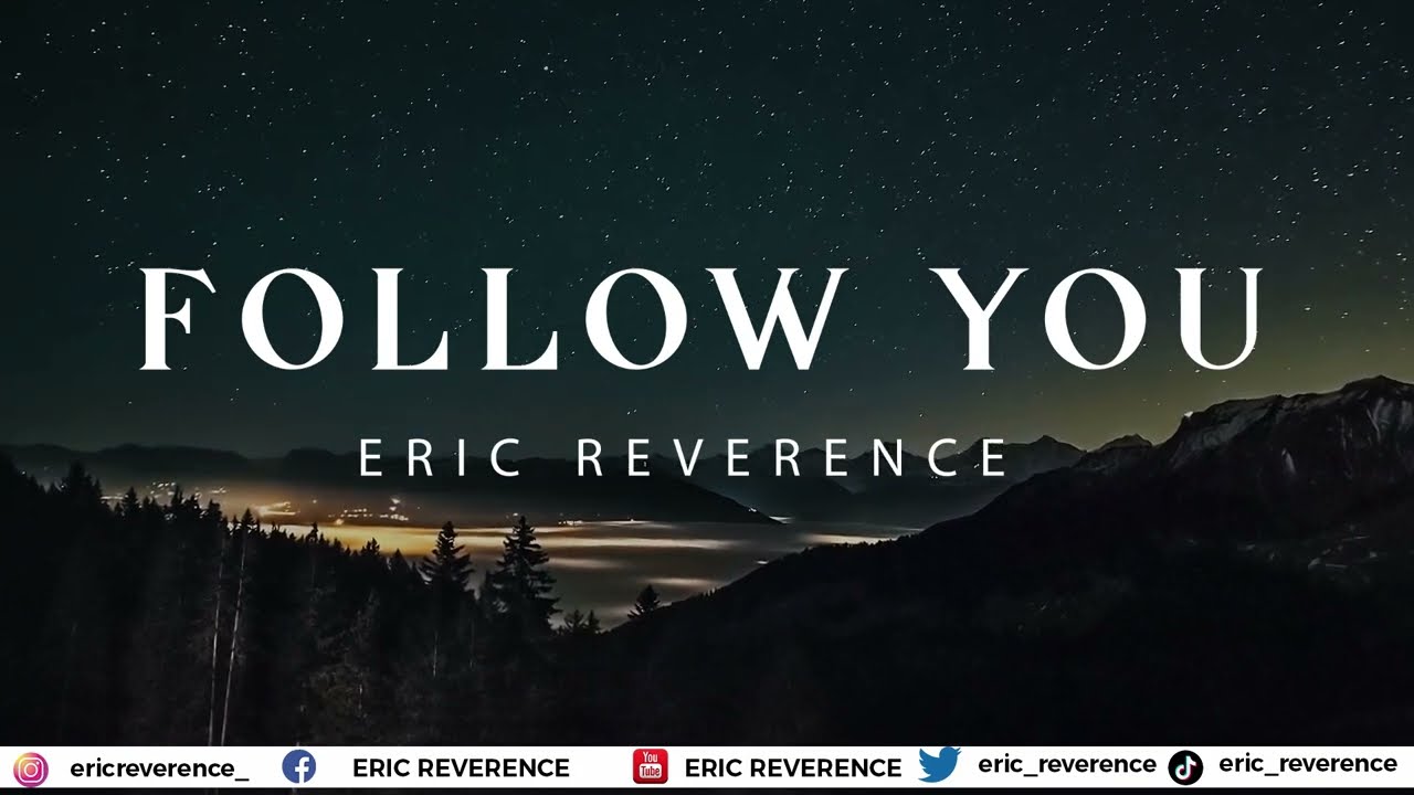 Follow You [Lyrics Video]- Eric Reverence