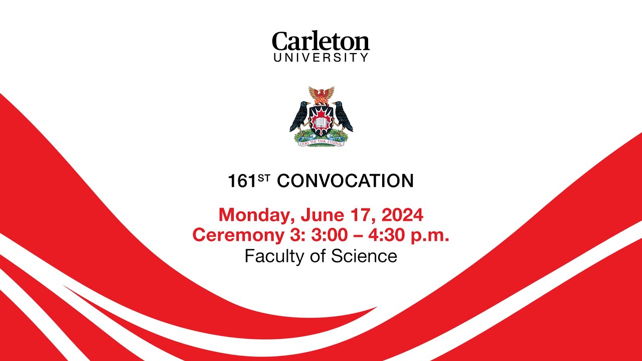 2024, 06, 17 Carleton University 161st Convocation Ceremony 3 - 3:00pm ...