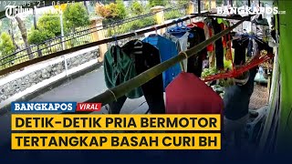 Detik-detik Pria Bermotor Tertangkap Basah Curi BH