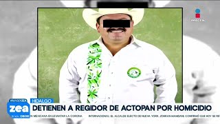 Detienen Al Regidor De Actopan, Hidalgo, Es Acusado De Homicidio Noticias Con Francisco Zea
