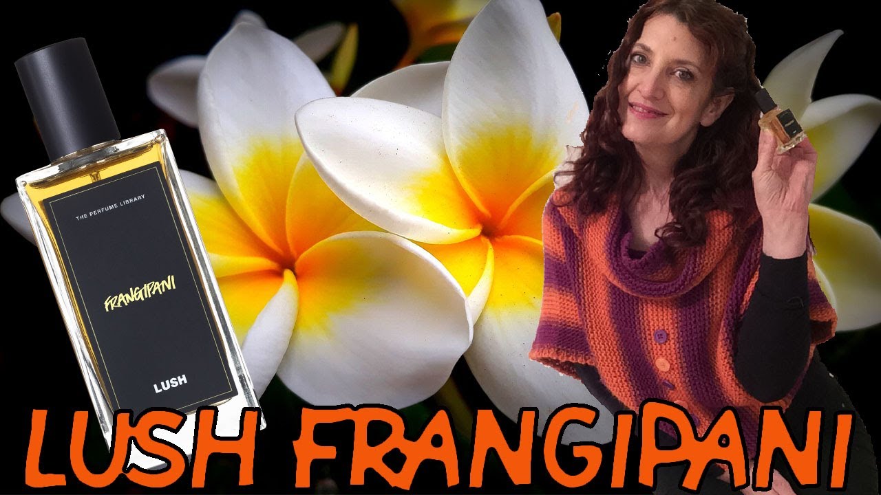 LUSH FRANGIPANI - YouTube