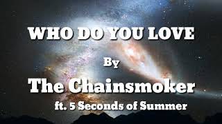 The Chainsmoker_Who do you love(Lyrics)_ft. 5 seconds of summer