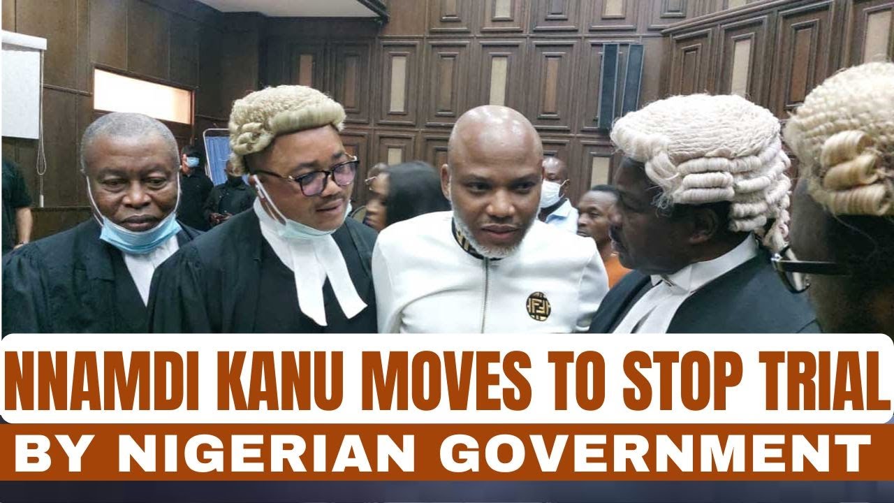 Nnamdi Kanu Moves to Stop Trial by Nigerian Govt, Heads to Appeal Court ...
