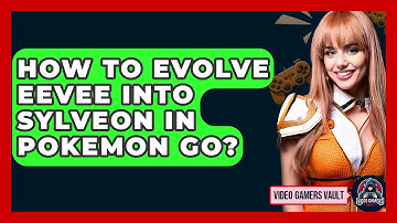 How To Evolve Eevee Into Sylveon In Pokemon Go? - Video Gamers Vault