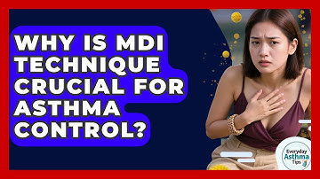 Why Is MDI Technique Crucial For Asthma Control? - Everyday Asthma Tips