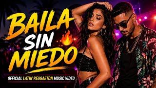 Baila Sin Miedo 🔥 | Official Latin Reggaeton Music Video