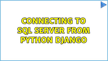 Connecting to SQL Server from Python Django (2 Solutions!!)