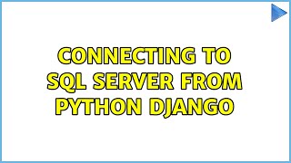 Connecting to SQL Server from Python Django (2 Solutions!!)