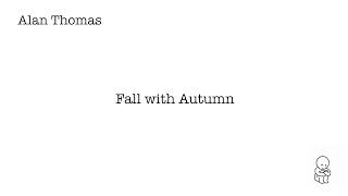 Alan Thomas - Fall with Autumn (lyric video)