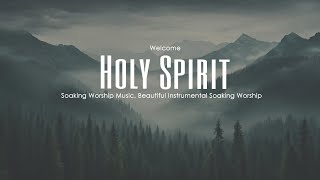 Welcome Holy Spirit, Instrumental Soaking Worship, Soaking Worship Music