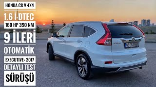 HONDA CRV EXECUTIVE PLUS TEST SÜRÜŞÜ | 1.6 iDTEC 4×4 160 HP 350 NM 9 İLERİ DİZEL OTOMATİK SUV 2017