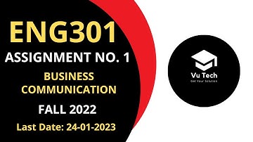 ENG301 ASSIGNMENT NO. 1 FALL 2022 || 100% RIGHT SOLUTION || BUSINESS COMMUNICATION || BY VuTech