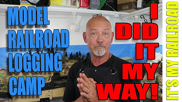 027: How To Detail A Logging Camp On Your Model Railroad Layout