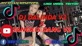 DJ DALINDA V2 X TANGKIS DANG V2🎶🎶 || VIRAL TIK TOK 2023 ||