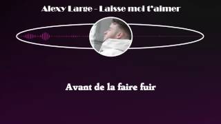 Video thumbnail of "Alexy Large - Laisse moi t'aimer (Paroles)"