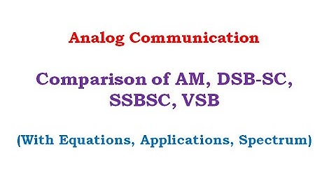 Comparison of AM, DSBSC, SSBSC, VSB