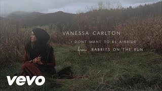 Video thumbnail of "Vanessa Carlton - I Don't Want To Be A Bride"
