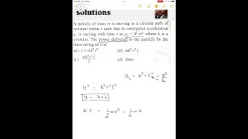A particle of mass m is moving in a circular path of constant radius r such that its centripetal
