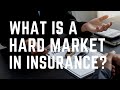 What is a &quot;hard market&quot; in insurance?