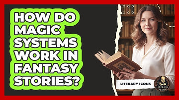 How Do Magic Systems Work In Fantasy Stories?