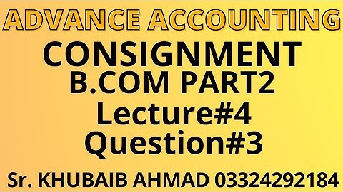 Advance accounting Consignment Lecture#4 Question#3 ||ADP||B.COM||Accounting ki Dunya||