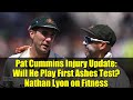 Pat Cummins Injury Update: Will He Play First Ashes Test? Nathan Lyon on Fitness