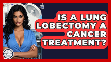 Is A Lung Lobectomy A Cancer Treatment? - The Operating Table