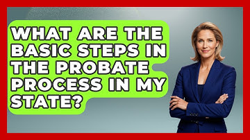 What Are The Basic Steps In The Probate Process In My State? - Get Retirement Help