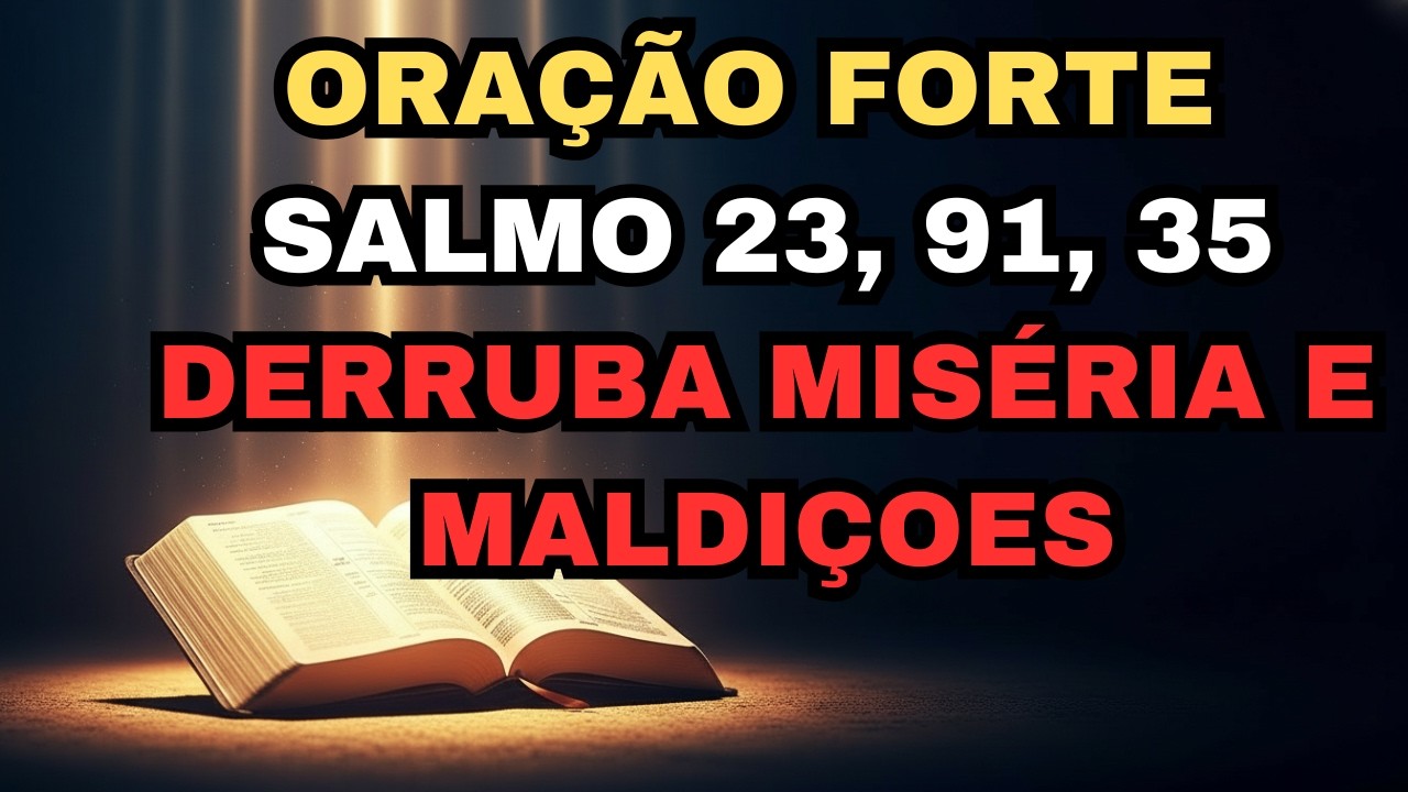 Salmos 23, 91 e 35 |A Oração Mais Poderosa Contra Pobreza, Miséria, Maldições, Inveja e Perseguição