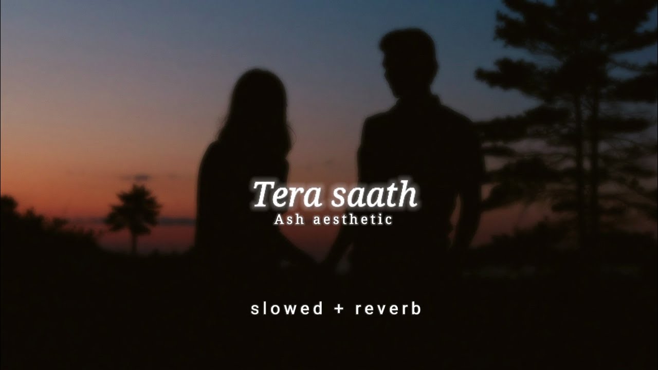 Tera saath slowedreverb   Talwiinder x Vylom