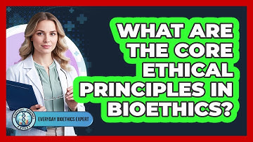 What Are The Core Ethical Principles In Bioethics?