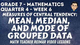 MEAN, MEDIAN, AND MODE OF GROUPED DATA | MATH 7 | QUARTER 4 - WEEK 6