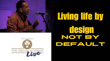 Living life by DESIGN not by DEFAULT