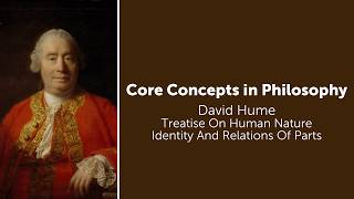 David Hume, Treatise On Human Nature | Identity And Relations Of Parts | Philosophy Core Concepts