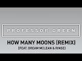 Professor Green ft. Dream Mclean & Rinse - How Many Moons (Remix) [Official Audio]