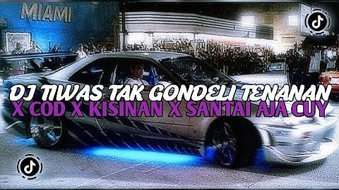 DJ TIWAS TAK GONDELI TENANAN || DJ COD X KISINAN X SANTAY AJA CUY JEDAG JEDUG MENGKANE VIRAL TIKTOK