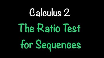 The Ratio Test for Sequences | Calculus 2 | Math with Professor V