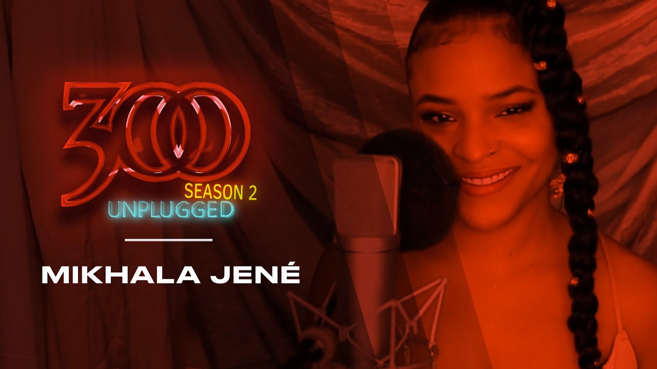 300 UNPLUGGED feat. Mikhala Jené [Season 2]