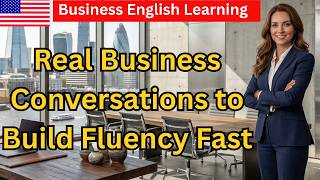 Real Business Conversations to Build Fluency Fast | Business English