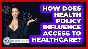 How Does Health Policy Influence Access To Healthcare? - Gender Equality Network