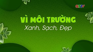 Chuyên mục: Vì môi trường xanh, sạch, đẹp tháng 10/2025| QTTV