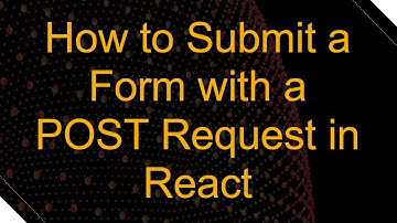 How to Submit a Form with a POST Request in React