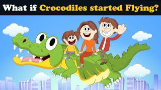 What if Crocodiles started Flying? + more videos | #aumsum #kids #children #education #whatif