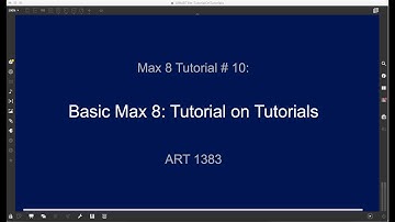 Max 8 Tutorial # 10: Tutorial on Tutorials