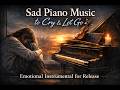 Sad Piano Music to Cry &amp; Let Go 🎻 | Emotional Instrumental for Release