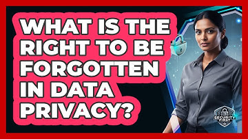 What Is The Right To Be Forgotten In Data Privacy?