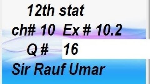 12th statistics ch10 ex10.2 q16  ics stat part2 ptb lahore pakistan/statsrauf
