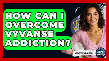 How Can I Overcome Vyvanse Addiction? - Mind Over Substance