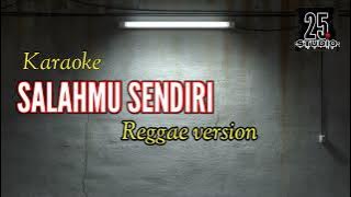 Lagu Karaoke SALAHMU SENDIRI - Versi Reggae. || #laguviral