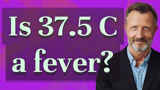 Is 37.5 C a fever?